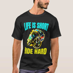 Life is Short Ride Hard Mountain Biking T-Shirt