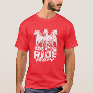 Life is short ride more Horse T-Shirt