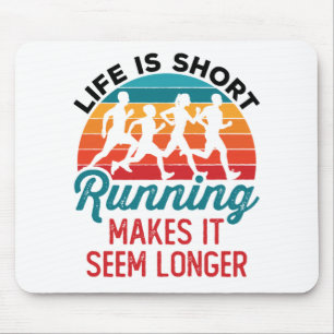 Life is Short Running Makes It Seem Longer Mouse Pad