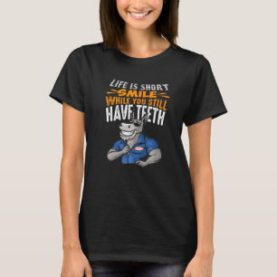 Life is short Smile you still have teeth funny don T-Shirt