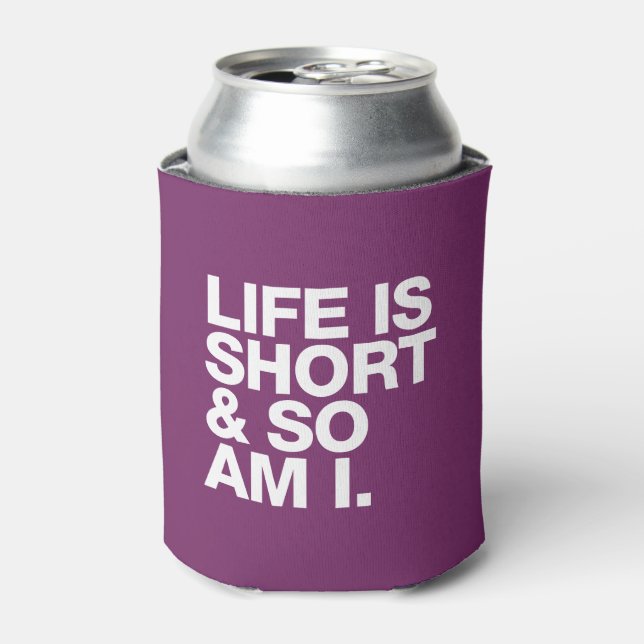 Life is Short & So Am I Funny Quote Can Cooler (Can Front)