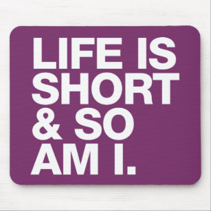 Life is Short & So Am I Funny Quote Mousepad