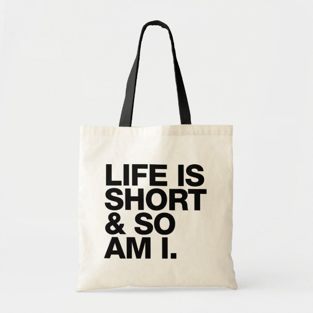 Life is Short & So Am I Funny Quote Tote Bag (Front)