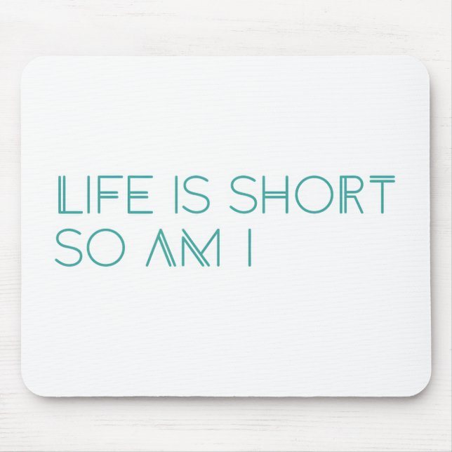 Life is Short so am I Mouse Pad (Front)