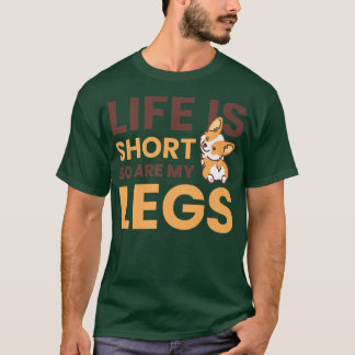 Life Is Short So Are My Legs For Corgi Owner760 T-Shirt