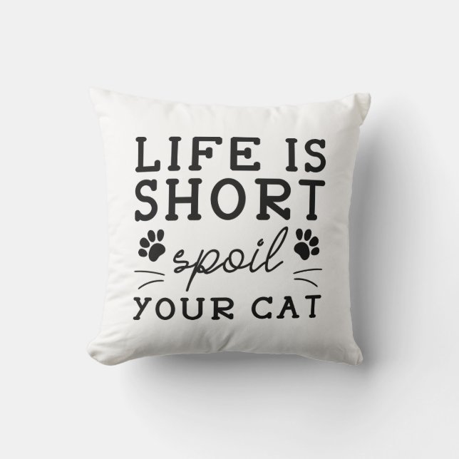 Life Is Short Spoil Your Cat Cushion (Front)