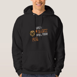 Life Is Short Spoil Your Pug Funny For Dog Lovers  Hoodie