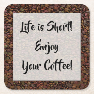 LIFE IS SHORT... SQUARE PAPER COASTER