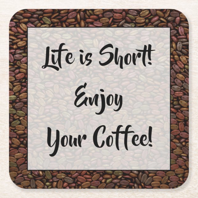 LIFE IS SHORT... SQUARE PAPER COASTER (Front)