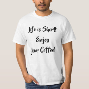 LIFE IS SHORT! T-Shirt