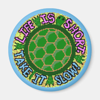 Life Is Short. Take It Slow! Magnet