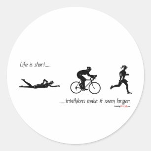 Life is short...triathlons make it seem longer. classic round sticker