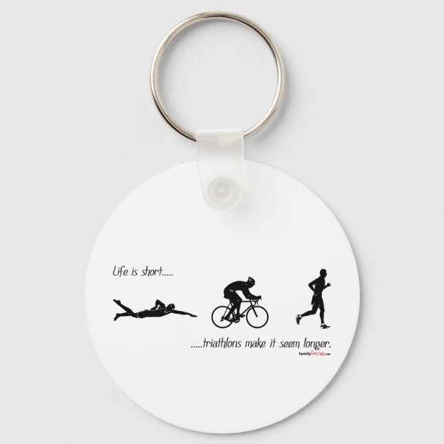 Life is short...triathlons make it seem longer. key ring (Front)