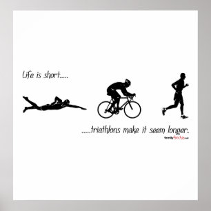 Life is short...triathlons make it seem longer. poster