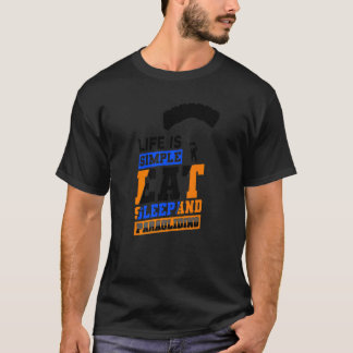 Life Is Simple Eat Sleep And Paragliding Parachute T-Shirt