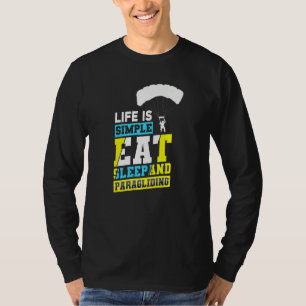 Life Is Simple Eat Sleep And Paragliding Parachute T-Shirt