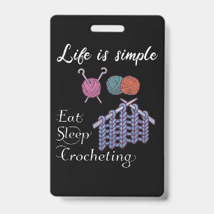Life is Simple Eat Sleep Crocheting ID Badge