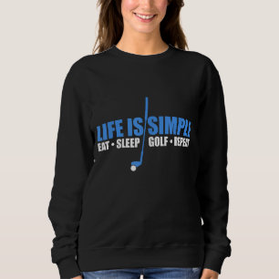 Life is simple eat sleep golf repeat sweatshirt