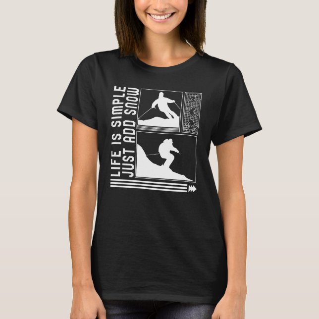 Life Is Simple Just Add Snow Skiing Skier Winter S T-Shirt (Front)