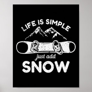 Life Is Simple Just Add Snow Snowboard Poster