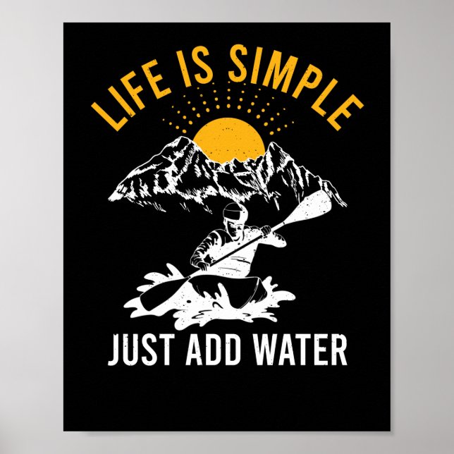 Life Is Simple Just Add Water Kayak Whitewater Poster (Front)