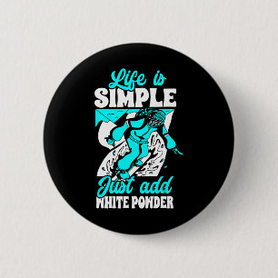 Life Is Simple Just Add White Powder Snowboarding 6 Cm Round Badge