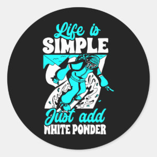 Life Is Simple Just Add White Powder Snowboarding Classic Round Sticker