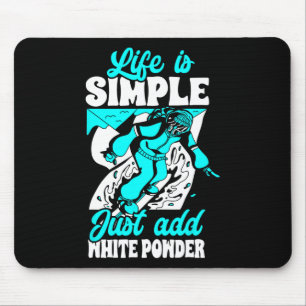 Life Is Simple Just Add White Powder Snowboarding  Mouse Pad