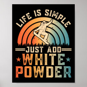 Life Is Simple Just Add White Powder Snowboarding Poster