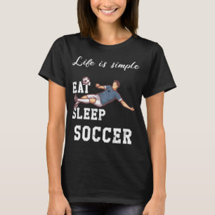 Life is simple - soccer T-Shirt