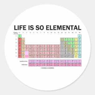 Life Is So Elemental (Periodic Table Of Elements) Classic Round Sticker