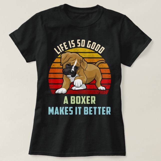 Life Is So Good A Boxer Makes It Better Dog Mum T-Shirt (Design Front)