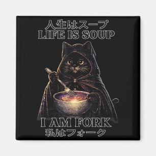 Life is Soup I Am Fork Cat Humour Meme Japanese Magnet
