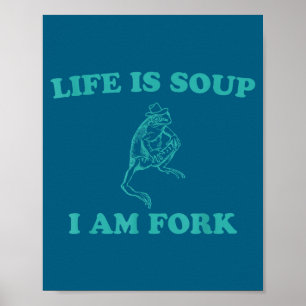 Life Is Soup I Am Fork Funny Frog  Poster