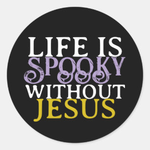 LIFE IS SPOOKY WITHOUT JESUS CLASSIC ROUND STICKER