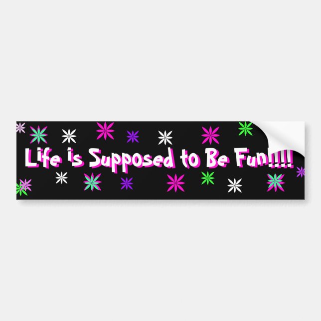 Life is Supposed to Be Fun bumper sticker (Front)