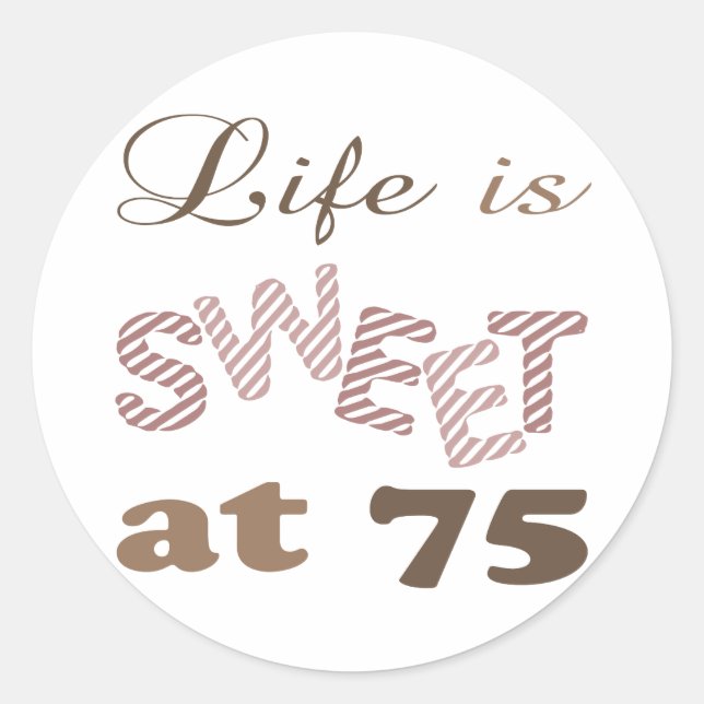 Life Is Sweet At 75 Classic Round Sticker (Front)