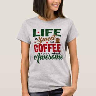 Life is Sweet (coffee humour) T-Shirt