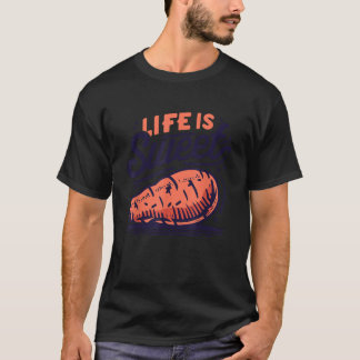 Life Is Sweet Potato T Shirt