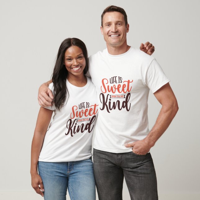 Life Is Sweet When You Are Kind - Kindness T-Shirt (Unisex)