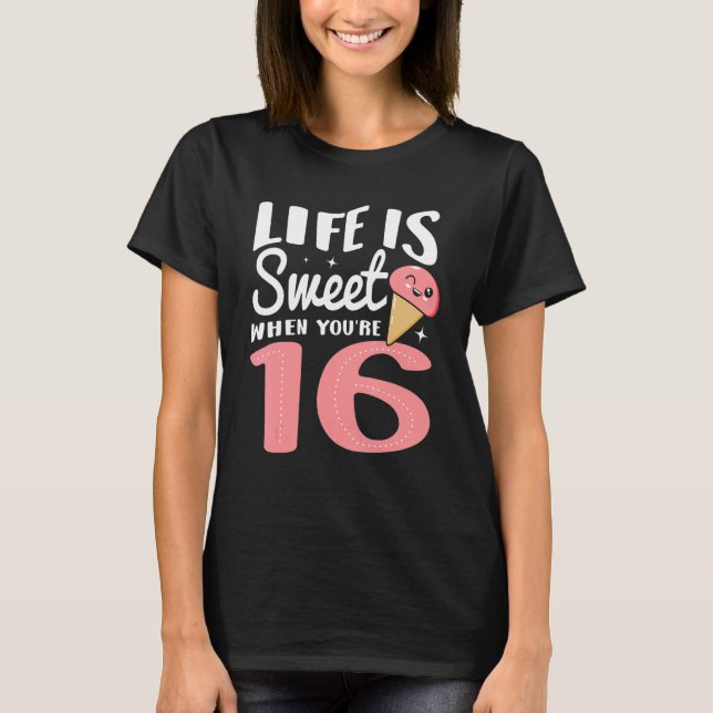 Life Is Sweet When You're 16 Happy Birthday Party  T-Shirt (Front)