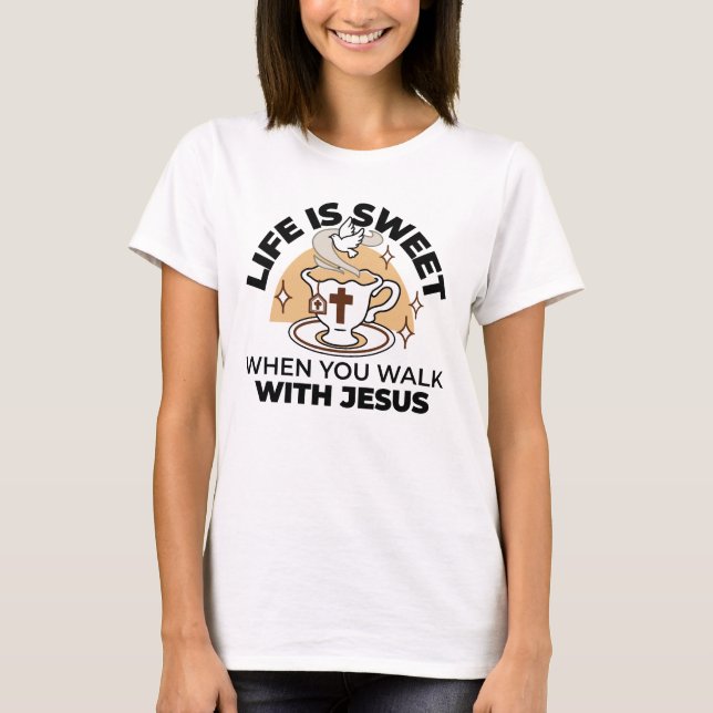 Life Is Sweet with Jesus – Christian Faith Tea Cup T-Shirt (Front)