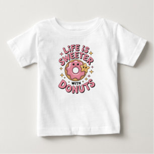 Life Is Sweeter With Doughnuts Baby T-Shirt