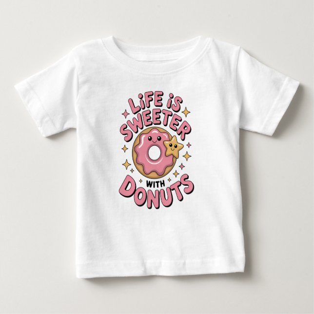 Life Is Sweeter With Doughnuts Baby T-Shirt (Front)