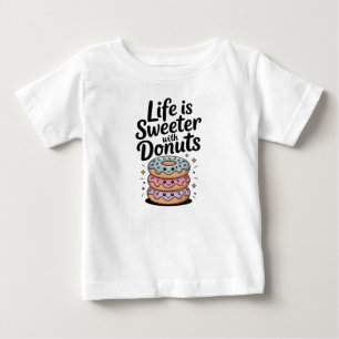 Life Is Sweeter With Doughnuts Baby T-Shirt