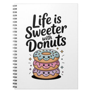 Life Is Sweeter With Doughnuts Notebook