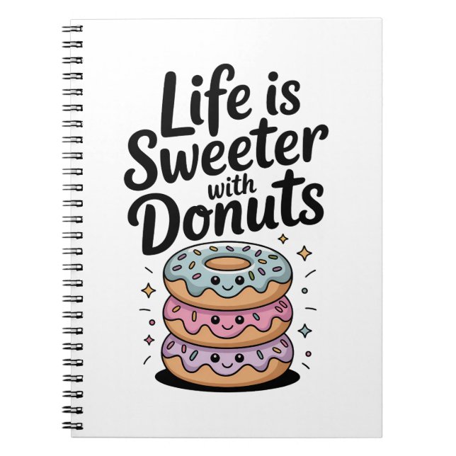 Life Is Sweeter With Doughnuts Notebook (Front)