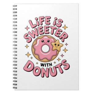 Life Is Sweeter With Doughnuts Notebook
