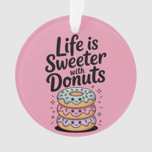 Life Is Sweeter With Doughnuts Ornament