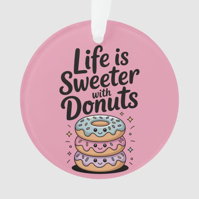 Life Is Sweeter With Doughnuts Ornament (Front)